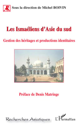 Les ismaéliens d'Asie du Sud - gestion des héritages et productions identitaires