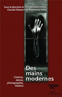 Des mains modernes - cinéma, danse, photographie, théâtre