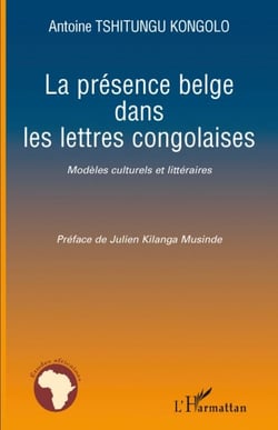 La présence belge dans les lettres congolaises - modèles culturels et littéraires