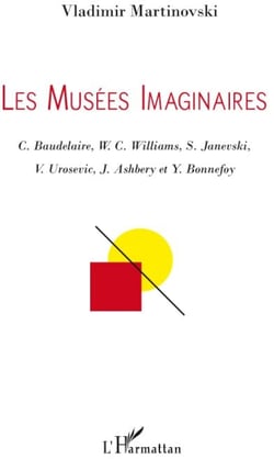 Les musées imaginaires - C. Baudelaire, W. C. Williams, S. Janevski, V. Urosevic, J. Ashbery et Y. Bonnefoy