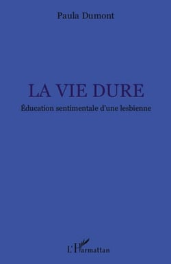 La vie dure - éducation sentimentale d'une lesbienne