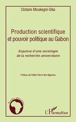 Production scientifique et pouvoir politique au gabon - esquisse d'une sociologie de la recherche universitaire