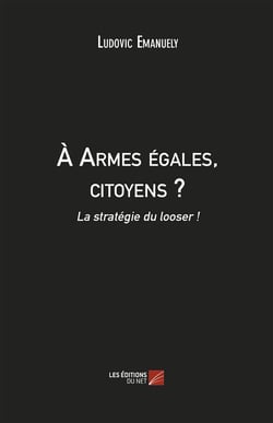 À armes égales, citoyens ? la stratégie du looser !