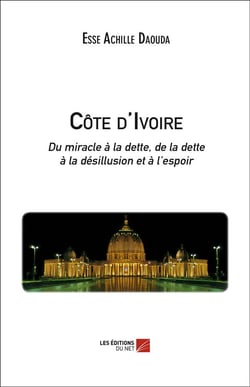 Côte d'Ivoire - du miracle à la dette, de la dette à la désillusion et à l'espoir