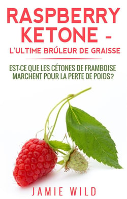 Raspberry ketone l'ultime brûleur de graisse