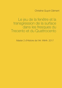 Le jeu de la fenêtre et la transgression de la surface dans les fresques du Trecento et du Quattrocento