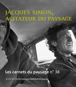 Les carnet du paysage n.38 : Jacques Simon, agitateur du paysage