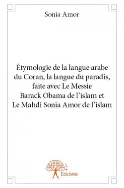 Étymologie de la langue arabe du coran, la langue du paradis, faite avec le messie barack obama de l'islam et le mahdi sonia amor de l'islam