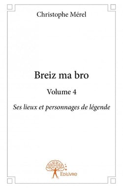 Breiz ma bro t.4 - ses lieux et personnages de légende