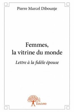 Femmes,  la vitrine du monde - lettre à la fidèle épouse