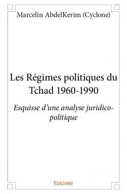 Les régimes politiques du tchad 1960-1990 - esquisse d'une analyse juridico-politique