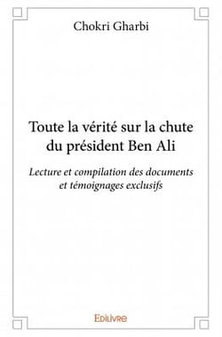 Toute la vérite sur la chute du président ben ali -Lecture et compilation des documents et témoignags exclusifs