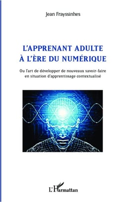Apprenant adulte à l'ère du numérique - ou l'art de développer de nouveaux savoir faire en situation d'apprentissage contextualisé