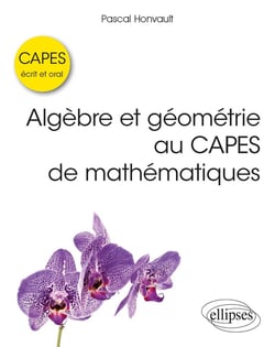 Algèbre et géométrie au CAPES de mathématiques - Écrit et oral