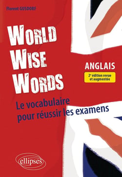 World wise words - le vocabulaire anglais pour réussir les examens (2e édition)