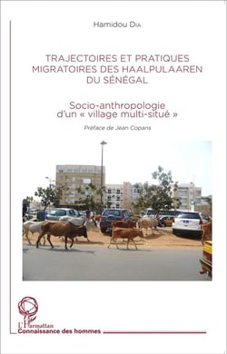 Trajectoires et pratiques migratoires des haalpulaaren du Sénégal - socio-anthropologie d'un "village multi-situé"