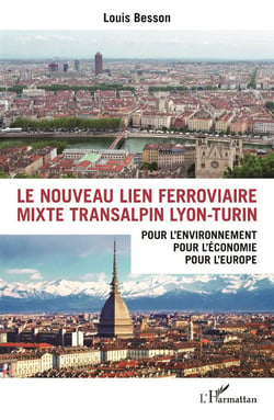 Le nouveau lien ferroviaire mixte transalpin Lyon-Turin : Pour l'environnement, pour l'économie, pour l'Europe