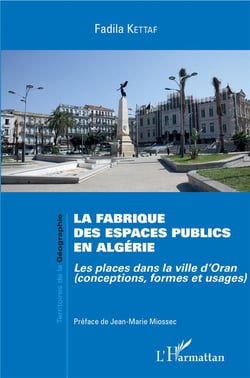 La fabrique des espaces publics en Algérie - les places dans la ville d'Oran (conceptions, formes et usages)