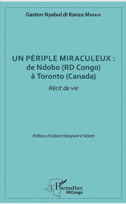 Un périple miraculeux - de Ndobo (RD Congo) à Toronto (Canada) - récit de vie