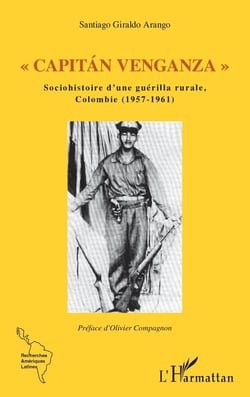 " capitan venganza " sociohistoire d'une guerilla rurale, Colombie (1957-1961)