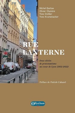 Rue Lanterne : Deux siècles de protestantisme au coeur de Lyon (1832-2022)