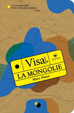 La Mongolie : un dictionnaire pour voyageur curieux