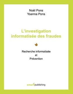 L'investigation informatisée des fraudes - recherche informatisée et prévention