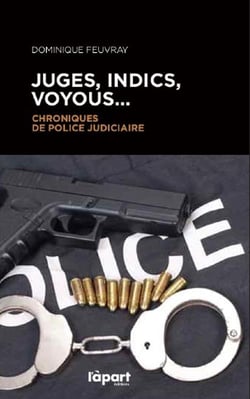 Juges, indics, voyous...chroniques de police judiciaire
