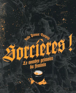 Sorcières ! le sombre grimoire du féminin