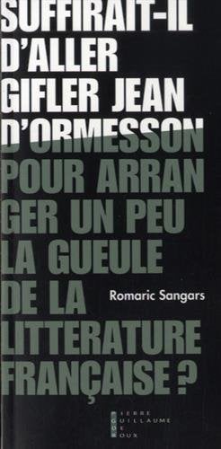 Suffirait-il d'aller gifler Jean d'Ormesson pour arranger un peu la gueule de la littérature française?