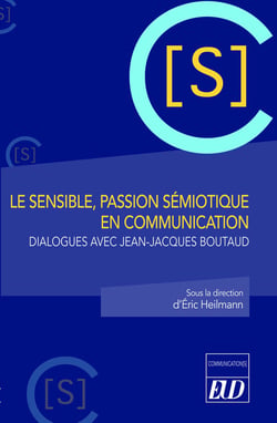 Le sensible, passion sémiotique en communication : dialogues avec Jean-Jacques Boutaud