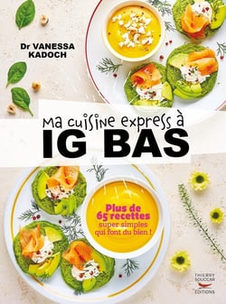 Ma cuisine express à ig bas : plus de 65 recettes super simples qui font du bien !
