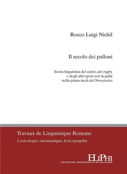Il secolo dei palloni : storia linguistica del calcio, del rugby e degli altri sport con la palla nella prima metà del Novecento