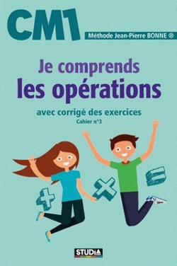 Je comprends les opérations - CM1 - avec corrigé des exercices - cahier n°3 (édition 2017)
