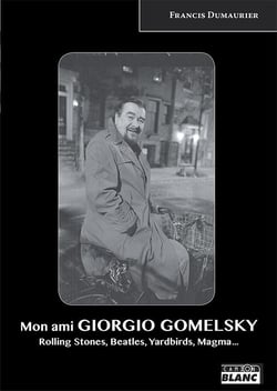 Mon ami giorgio gomelsky rolling stones, yardbirds, magma, gong