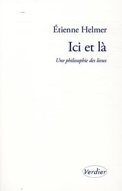 Ici et là - une philosophie des lieux