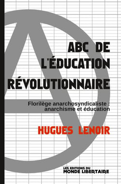 ABC de l'éducation révolutionnaire : florilège anarchosyndicaliste, anarchisme et éducation