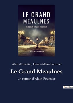 Le Grand Meaulnes : un roman d'Alain-Fournier