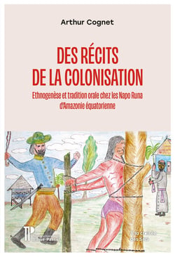 Des récits de la colonisation : Ethnogenèse et tradition orale chez les Napo Runa d'Amazonie équatorienne