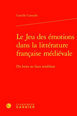 Le Jeu des émotions dans la littérature française médiévale : Du beau au faux semblant