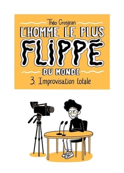 L'homme le plus flippé du monde Tome 3 : Improvisation totale