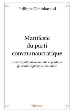 Manifeste du parti communaucratique : Essai de philosophie morale et politique pour une république mondiale