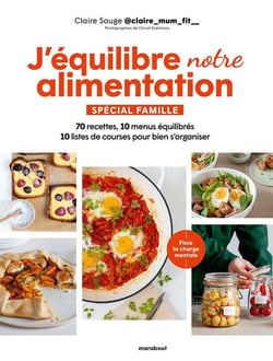 J'équilibre mon alimentation spécial famille : 70 recettes, 10 menus équilibrés, 10 listes de courses pour bien s'organiser