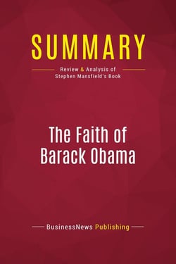 Summary: The Faith of Barack Obama : Review and Analysis of Stephen Mansfield's Book