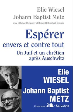 Espérer envers et contre tout - un Juif et un chrétien en dialogue après Auschwitz