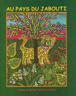 Au pays de jabouti - contes et mythes indiens du bresil