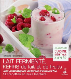 Le lait fermenté - kéfirs de lait et de fruits - 60 recettes diététiques et santé