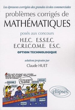 Problemes corriges de mathematiques poses aux concours hec essec ecricome esc option technologie