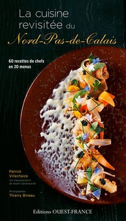 La cuisine revisitée du Nord-Pas-de-Calais - 60 recettes de chefs en 20 menus