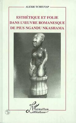 Esthétique et folie dans l'oeuvre romanesque de Pius Ngandu Nkashama